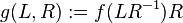 g (L, R): = f (LR^ {
- 1}
)
R