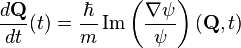 \frac{d \mathbf{Q}}{dt} (t) = \frac{\hbar}{m} \operatorname{Im} \left(\frac{\nabla \psi}{\psi} \right) (\mathbf{Q}, t)