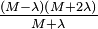 \tfrac {
(M-\lambda) (M+2\lambda)}
{
M+\lambda}