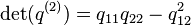 \operatorname{det}(q^{(2)}) = q_{11} q_{22} - q_{12}^2