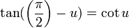 \ Tan (\ left (\ frac {\ pi} {2} \ right) - u) = \ cuna u