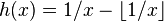 h (x) = 1/x-\lfloor 1/x \rflor