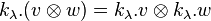 k_ {
\lambda}
.
(v \otimes w) = k_ {
\lambda}
.
v \otimes k_ {
\lambda}
.
w