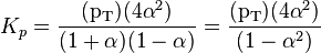 K_p = \frac {
(\matrm {
p_T}
)
(4\alpha^2)}
{
(1+\alpha) (1-\alpha)}
= \frac {
(\matrm {
p_T}
)
(4\alpha^2)}
{
(1-\alpha^2)}