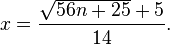 x = \frac {
\sqrt {
56n+25}
+5}
{
14}
.