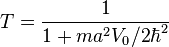 T=\frac {
1}
{
1+ma^2V_0/2\hbar^2}