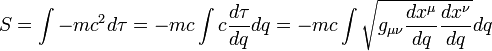 
S = \int{ - m c^2 d\tau} = - m c \int{ c \frac{d\tau}{dq} dq} = - m c \int{ \sqrt{g_{\mu\nu} \frac{dx^{\mu}}{dq} \frac{dx^{\nu}}{dq} } dq}
