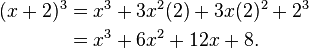 \begin{align} (x+2)^3 &= x^3 + 3x^2(2) + 3x(2)^2 + 2^3 \\ &= x^3 + 6x^2 + 12x + 8.\end{align}