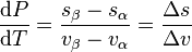 \frac{\mathrm{d}P}{\mathrm{d}T} = \frac{s_{\beta}-s_{\alpha}}{v_{\beta}-v_{\alpha}} = \frac{\Delta s}{\Delta v}