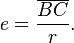 
e = \frac{\overline{BC}}{r}.
