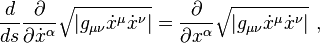 {
d \over d}
{
\partial \over \partial \dot x^\alpha}
\sqrt {
\left|
g_ {
\mu \nu}
\dot ks^\mu \dot ks^\nu \right |}
= {
\partial \over \partial x^\alpha}
\sqrt {
\left|
g_ {
\mu \nu}
\dot ks^\mu \dot ks^\nu \right |}
'\' 