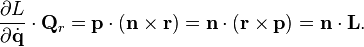 
\frac{\partial L}{\partial \dot{\mathbf{q}}} \cdot \mathbf{Q}_{r} = 
\mathbf{p} \cdot \left( \mathbf{n} \times \mathbf{r} \right) = 
\mathbf{n} \cdot \left( \mathbf{r} \times \mathbf{p} \right) = 
\mathbf{n} \cdot \mathbf{L}.
