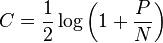 C = \frac {
1}
{
2}
\log\left (1+\frac {
P}
{
N}
\right)