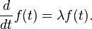 \frac {
d}
{
dt}
f (t) = \lambda f (t).