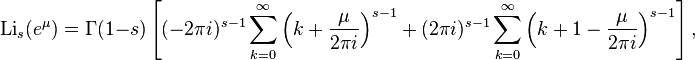 \operatorname {
Lio}
estas (e^\mu) = \Gamma (1-j) \left [(-2\pi mi)^ {
s}
\sum_ {
k 0}
^\infty \left (k-+ {
\mu \over {
2\pi mi}
}
\right)^ {
s}
+ (2\pi mi)^ {
s}
\sum_ {
k 0}
^\infty \left (k 1- {
\mu \over {
2\pi mi}
}
\right)^ {
s}
\right],