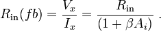 R_\mathrm {
en}
(fb) = \frac {
V_x}
{
I_x}
= \frac {
R_\mathrm {
en}
}
{
\left (1-+ \beta A_i \right)}
'\' 