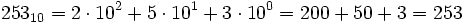 253_ {10} = 2 \cdot 10^25 \cdot 10^1 + 3 \cdot 10^0= 200 + 50 + 3 = 253