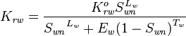 K_\mathit {
rw}
\frac {
{
K_\mathit {
rw}
^ o}
S_\mathit {
wn}
^ {
L_\mathit {
w}
}
}
{
{
S_\mathit {
wn}
}
^ {
L_\mathit {
w}
}
+ {
E_\mathit {
w}
}
{
(1-S_\mathit {
wn}
)
}
^ {
T_\mathit {
w}
}
}