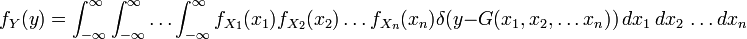 f_Y(y) = \int_{-\infty}^\infty \int_{-\infty}^\infty \ldots \int_{-\infty}^\infty f_{X_1}(x_1)f_{X_2}(x_2) \ldots f_{X_n}(x_n)\delta(y-G(x_1,x_2,\ldots x_n))\,dx_1\,dx_2\,\ldots dx_n