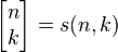 \left [\begin {
matrico}
n \ k \end {
matrico}
\right] = s (n, k)