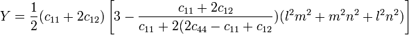 Y = \frac {
1}
{
2}
(c_ {
11}
+ 2c_ {
12}
)
\left [3 - \frac {
c_ {
11}
+ 2c_ {
12}
}
{
c_ {
11}
+ 2 (2c_ {
44}
- c_ {
11}
+ c_ {
12}
}
)
(l^2m^2-+ m^2n^2-+ l^2n^2)
\right]