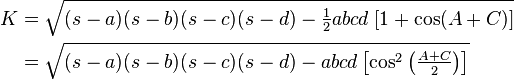 \begin{align}
K &= \sqrt{(s-a)(s-b)(s-c)(s-d) - \tfrac{1}{2} abcd \; [ 1 + \cos (A + C) ]} \\
&= \sqrt{(s-a)(s-b)(s-c)(s-d) - abcd \left[ \cos^2 \left( \tfrac{A + C}{2} \right) \right]} \\
\end{align}