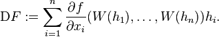 \matrm {
D}
F: = \sum_ {
mi = 1}
^ {
n}
\frac {
\partial f}
{
\partial ks_ {
mi}
}
(W (h_ {
1}
)
, \ldot'oj, W (h_ {
n}
)
)
h_ {
mi}
.