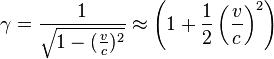 gamma = frac{1}{sqrt{1-(frac{v}{c})^2}} approx left( 1+ frac{1}{2} left(frac{v}{c} right)^2 right)