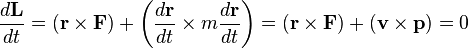 \frac{d\mathbf{L}}{dt} =  (\mathbf{r} \times \mathbf{F})  + \left( \frac{d\mathbf{r}}{dt}  \times  m\frac{d\mathbf{r}}{dt} \right)
=  ( \mathbf{r} \times \mathbf{F} )  +  ( \mathbf{v} \times \mathbf{p} ) = 0 