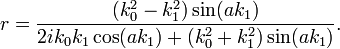 r=\frac{(k_0^2-k_1^2)\sin(ak_1)}{2 i k_0k_1 \cos(ak_1)+(k_0^2+k_1^2)\sin(ak_1)}.