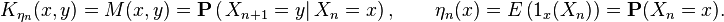 K_ {
\eta_n}
(x, y) = m (x, y) \mathbf {
P}
\left (\left.
X_ {
n+1}
= y \right|
X_n x\right), \kvad \eta_n (x) =E\left (1_x (X_n) \right) \mathbf {
P}
(X_n x).