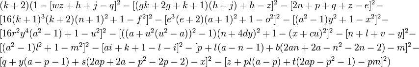 \begin{align}
&(k+2) (1 - [wz + h + j - q]^2 - [(gk + 2g + k + 1)(h + j) + h - z]^2 - [2n + p + q + z - e]^2 - \\
&[16(k + 1)^3(k + 2)(n + 1)^2 + 1 - f^2]^2 - [e^3(e + 2)(a + 1)^2 + 1 - o^2]^2 - [(a^2 - 1)y^2 + 1 - x^2]^2 - \\
&[16r^2y^4(a^2 - 1) + 1 - u^2]^2 - [((a + u^2(u^2 - a))^2 - 1)(n + 4dy)^2 + 1 - (x + cu)^2]^2 - [n + l + v - y]^2 - \\
&[(a^2 - 1)l^2 + 1 - m^2]^2 - [ai + k + 1 - l - i]^2 - [p + l(a - n - 1) + b(2an + 2a - n^2 - 2n - 2) - m]^2 - \\
&[q + y(a - p - 1) + s(2ap + 2a - p^2 - 2p - 2) - x]^2 - [z + pl(a - p) + t(2ap - p^2 - 1) - pm]^2)
\end{align}