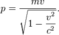 p = {
mv\over \sqrt {
1-\displaystyle {
v^2\over c^2}
}
}
.