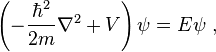 \left (\frac {
\hbar^2}
{
2m}
\nabla^2-+ V \right) \psi = E \psi,