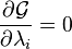 \frac {
\partial \matcal {
G}
}
{
\partial \lambda_i}
= 0