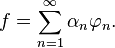 f = \sum_{n=1}^\infty \alpha_n \varphi_n. 