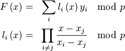 \begin{align}
 F\left( x \right) &=& \sum\limits_i {l_i \left( x \right)y_i } &\mod p \\
 l_i \left( x \right) &=& \prod\limits_{i \ne j} {\frac{{x - x_j }}{{x_i  - x_j }}} &\mod p \\
\end{align}