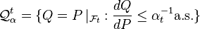 \mathcal{Q}_{\alpha}^t = \{Q = P\,\vert_{\mathcal{F}_t}: \frac{dQ}{dP} \leq \alpha_t^{-1} \mathrm{ a.s.}\}