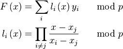 \begin{align}
 F\left( x \right) &= \sum\limits_i {l_i \left( x \right)y_i } &\mod p \\
 l_i \left( x \right) &= \prod\limits_{i \ne j} {\frac{{x - x_j }}{{x_i  - x_j }}} &\mod p \\
\end{align}