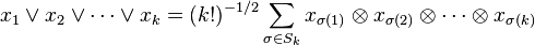 ks_1 \ve ks_2 \ve \cdots \ve ks_k = (k!
)
^ {
- 1/2}
\sum_ {
\sigma \in S_k}
ks_ {
\sigma (1)}
\otime'oj ks_ {
\sigma (2)}
\otime'oj \cdot'oj \otime'oj ks_ {
\sigma (k)}