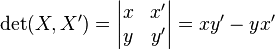 \det(X,X')=\begin{vmatrix} x & x' \\ y & y'\end{vmatrix}=xy'-yx' 