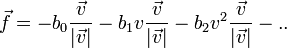 
\vec{f} = - b_0 \frac{\vec{v}}{|\vec{v}|} - b_1 v \frac{\vec{v}}{|\vec{v}|} - b_2 v^2 \frac{\vec{v}}{|\vec{v}|} - ..
