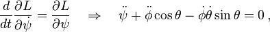 \frac {
d}
{
dt}
\frac {
\partial L}
{
\partial \dot {
\psi}
}
= \frac {
\partial L}
{
\partial \psi}
\kvad\Rightarow \kvad \dot {
\psi}
+ \dot {
\fi}
\cos\theta - \dot {
\fi}
\dot {
\theta}
\sin\theta 0 '\' 