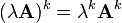 (\lambda \matbf {
A}
)
^ k = \lambda^k\matbf {
A}
^ k