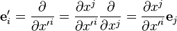 {
\matbf e}
'_i = \frac {
\partial}
{
\partial {
x'}
^ i}
= \frac {
\partial ks^j}
{
\partial {
x'}
^ i}
\frac {
\partial}
{
\partial ks^j}
= \frac {
\partial ks^j}
{
\partial {
x'}
^ i}
{
\matbf e}
_j