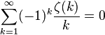 \sum_ {
k 1}
^\infty (- 1)^ k \frac {
\zeta (k)}
{
k}
= 0