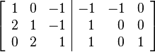 
\left [ \begin{array}{ccc|ccc}
1 & 0 &        -1 & -1 & -1 & 0 \\
2 & 1 &         -1 & \,\,\,\,1 & \,\,\,\, 0 & 0 \\
0 & 2 & \,\,\,\, 1 & \,\,\,\,1 & \,\,\,\, 0 & 1
\end{array} \right ]
