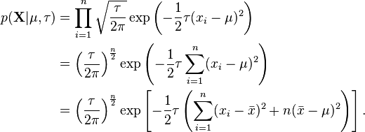 \begin{align}
p(\mathbf{X}|\mu,\tau) &= \prod_{i=1}^n \sqrt{\frac{\tau}{2\pi}} \exp\left(-\frac{1}{2}\tau(x_i-\mu)^2\right) \\
&= \left(\frac{\tau}{2\pi}\right)^{\frac{n}{2}} \exp\left(-\frac{1}{2}\tau \sum_{i=1}^n (x_i-\mu)^2\right) \\
&= \left(\frac{\tau}{2\pi}\right)^{\frac{n}{2}} \exp\left[-\frac{1}{2}\tau \left(\sum_{i=1}^n(x_i-\bar{x})^2 + n(\bar{x} -\mu)^2\right)\right].
\end{align}