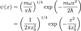\begin{align}\psi(x) &= \left(\frac{m \omega}{\pi \hbar}\right)^{1/4} \exp{\left( -\frac{m \omega x^2}{2\hbar}\right)} \\
&= \left(\frac{1}{2\pi x_0^2}\right)^{1/4} \exp{\left( -\frac{x^2}{4x_0^2}\right)} \end{align}