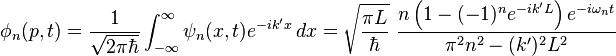 \fi _ {
n}
(p, t) = {
\frac {
1}
{
\sqrt {
2\pi \hbar}
}
}
\int _ {
\infty}
^ {
\infty}
\psi _ {
n}
(x, t) e^ {
ik'x}
'\' 